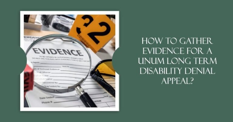 How to Gather Evidence for a Unum Long Term Disability Denial Appeal?
