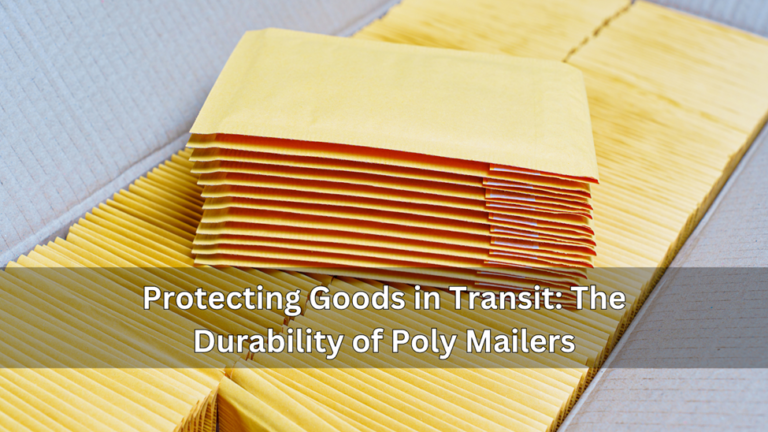 Protecting Goods in Transit: The Durability of Poly Mailers